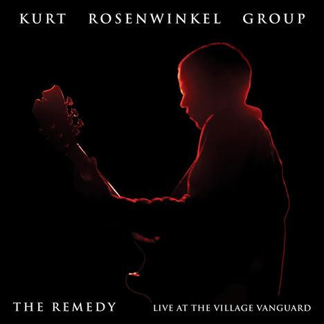 „Kurt Rosenwinkel Group“, „The Remedy“, „Live at the Village Vanguard“. Silhouette eines Gitarristen in Rot-Schwarz.