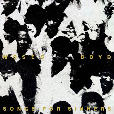 Text: "MOSES BOYD SONGS FOR SINNERS". Schwarz-weiße Illustration einer Menschenmenge.