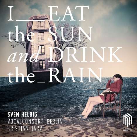 Sven Helbig (geb. 1968): I eat the sun and drink the rain (für Chor &amp; Elektronik), CD