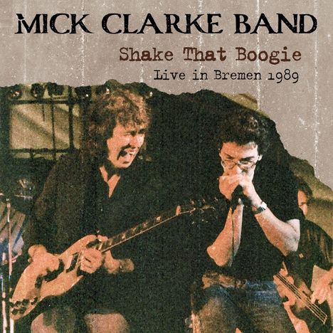 Text oben: "MICK CLARKE BAND". Darunter: "Shake That Boogie Live in Bremen 1989". Zwei Musiker mit Gitarre und Mundharmonika. Vintage-Stil.