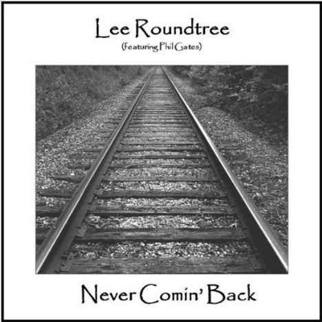 Lee Roundtree &amp; Phil Gates: Never Comin' Back, CD