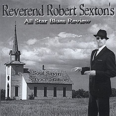 Reverend Robert Sexton's All Star Blues Review: Soul Savin Service Station, CD