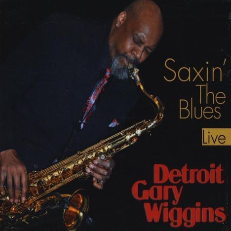 Gary "Detroit" Wiggins (1952-2020): Saxin' The Blues, CD