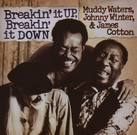 Muddy Waters, Johnny Winter &amp; James Cotton: Breakin' It Up, Breakin' It Down, CD