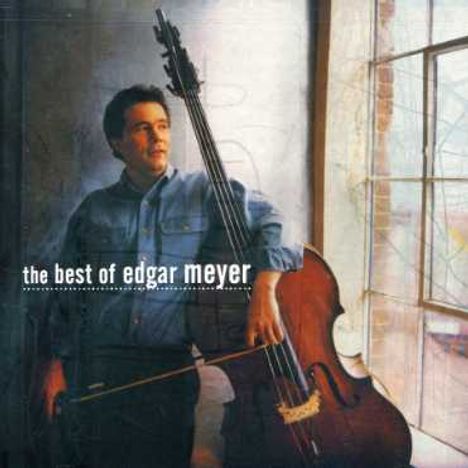 Edgar Meyer (geb. 1960): Best Of Edgar Meyer, CD