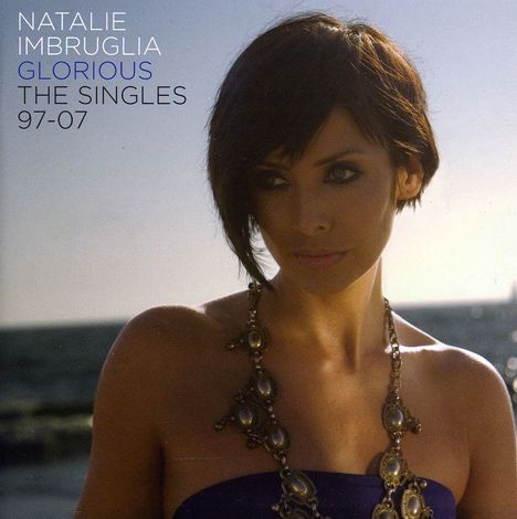 Natalie Imbruglia: Glorious: The Singles 97 - 07, CD