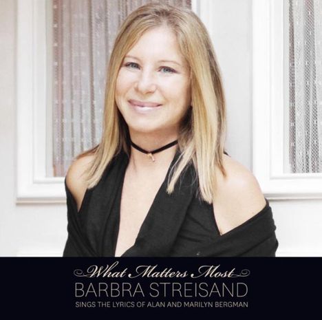 Barbra Streisand: What Matters Most: Barbra Streisand Sings The Lyrics Of Alan &amp; Marilyn Bergman, CD