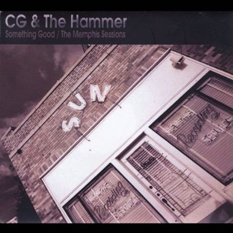 Cg &amp; The Hammer: Something Good - The Memphis Sessions, CD