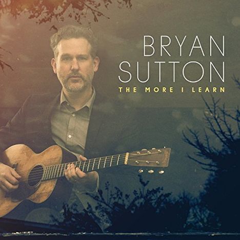 Bryan Sutton: The More I Learn, CD