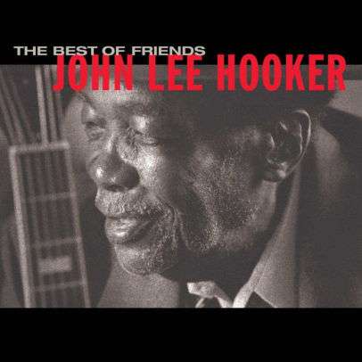 John Lee Hooker: The Best Of Friends +1, CD