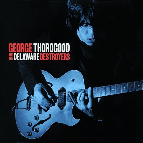George Thorogood: George Thorogood &amp; The Delaware Destroyers, CD