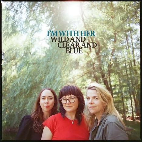 I'm With Her: Wild And Clear And Blue, CD