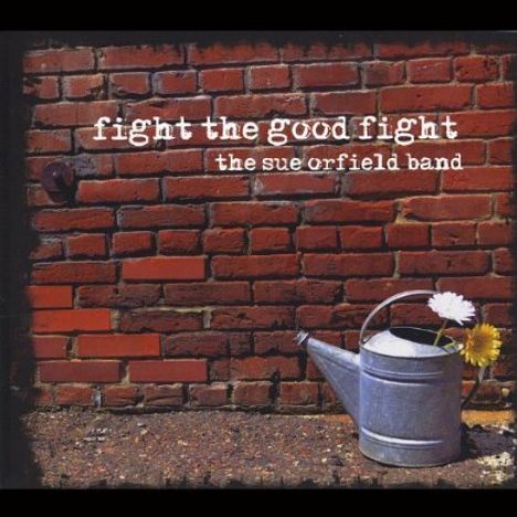 Sue Orfield Band: Fight The Good Fight, CD