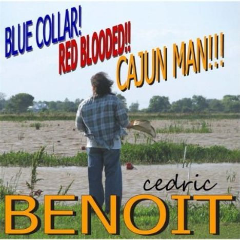 Cedric Benoit: Blue Collar! Red Blooded!! Cajun Man!!!, CD
