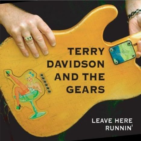Terry Davidson &amp; The Gears: Leave Here Runnin, CD