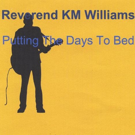 Reverend KM Williams: Putting The Days To Bed, CD