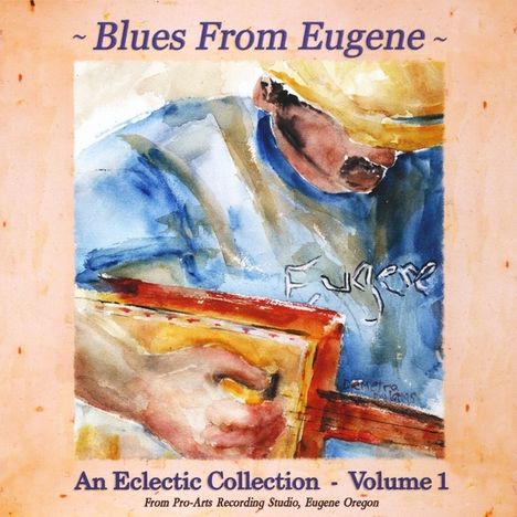 Blues From Eugene: An Eclectic Collection Vol. 1 /: Blues From Eugene: An Eclectic Collection Vol. 1 /, CD