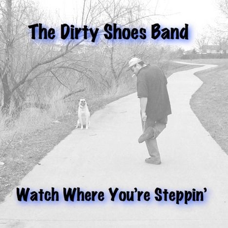 Dirty Shoes Band: Watch Where Youre Steppin, CD