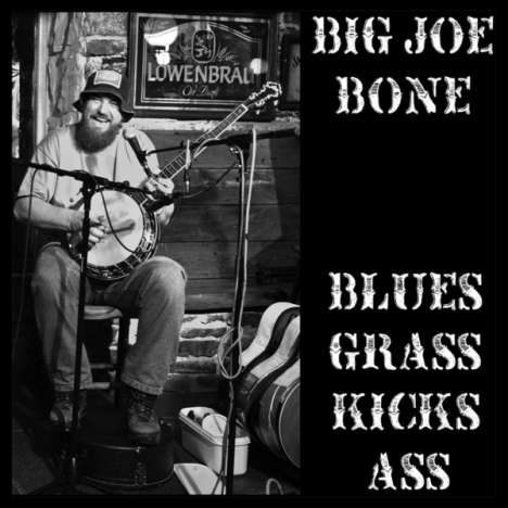 Big Joe Bone: Blues Grass Kicks Ass, CD