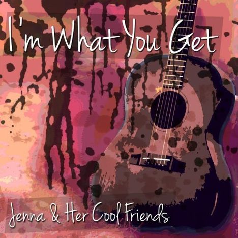 Jenna &amp; Her Cool Friends: Im What You Get, CD