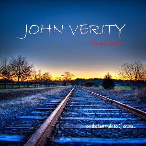 John Verity: Tone Hound On The Last Train To Corona, CD