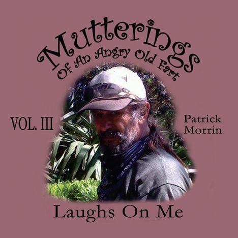 Patrick Morrin: Mutterings Of An Angry Old Fart 3: Laughs On Me, CD