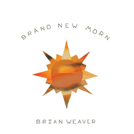 Brian Weaver: Brand New Morn, CD