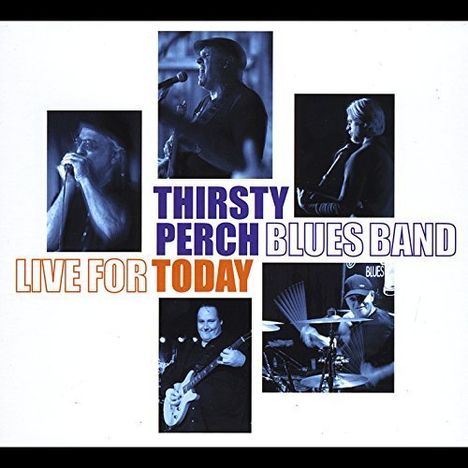 Thirsty Perch Blues Band: Live For Today, CD
