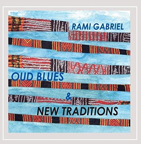 Rami Gabriel: Oud Blues &amp; New Traditions, CD