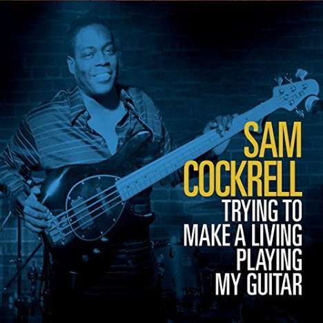 Sam Cockrell: Trying To Make A Living Playing My Guitar, CD