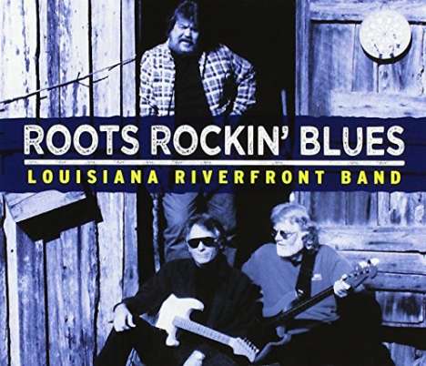 Louisiana Riverfront Band: Roots Rockin Blues, CD