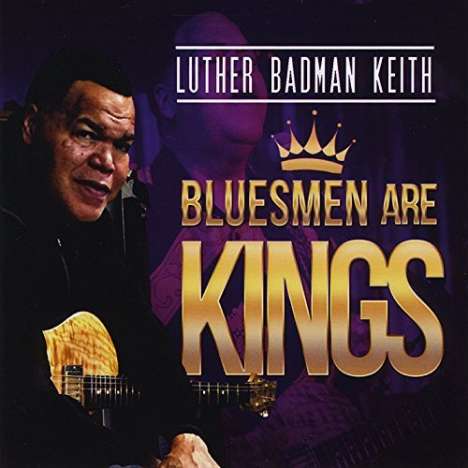 Luther Badman Keith: Bluesmen Are Kings, CD