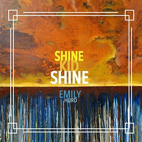 Emily Hurd: Shine Kid Shine, CD