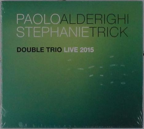 Paolo Alderighi &amp; Stephanie Trick: Double Trio Live 2015, CD
