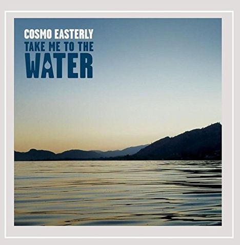 Cosmo Easterly: Take Me To The Water, CD