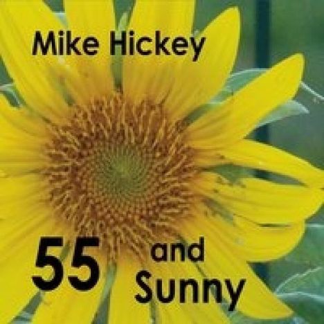 Mike Hickey: 55 &amp; Sunny, CD
