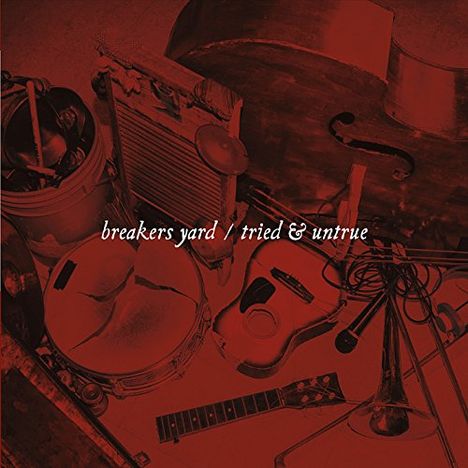 Breakers Yard: Tried &amp; Untrue, CD