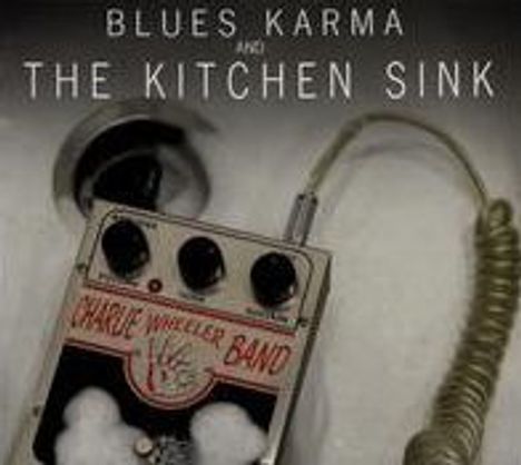 Charlie Wheeler: Blues Karma &amp; The Kitchen Sink, CD