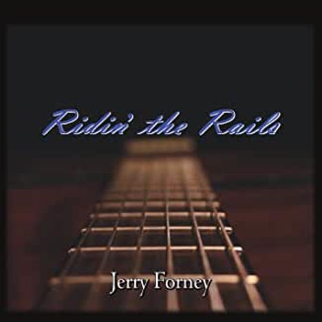 Jerry Forney: Ridin' The Rails, CD