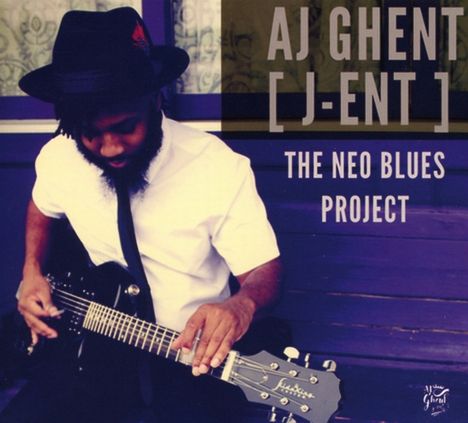 A.J. Ghent [j-ent]: The Neo Blues Project, CD