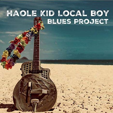 Haole Kid Local Boy Blues Project: No Better Place To Be, CD