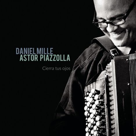 Daniel Mille: Astor Piazolla: Cierra Tus Ojos, CD