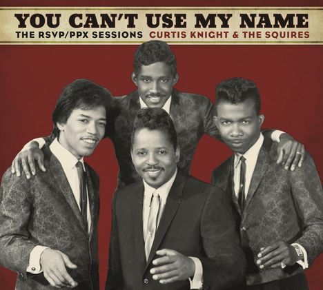Curtis Knight &amp; The Squires: You Can't Use My Name: The RSVP/PPX Sessions, CD