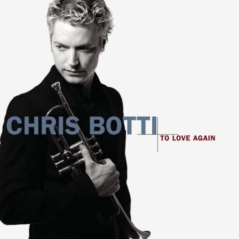 Chris Botti (geb. 1962): To Love Again: The Duets, CD