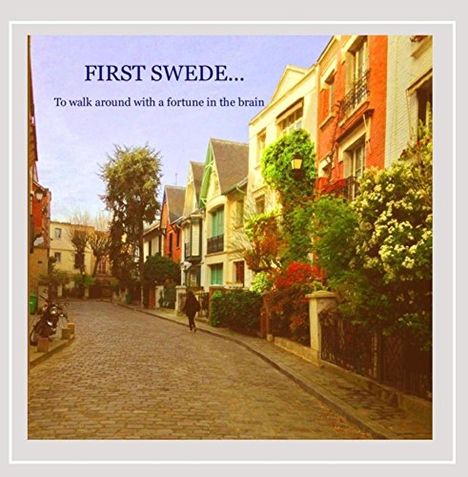 First Swede: To Walk Around With A Fortune In The Brain, CD