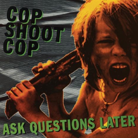 Cop Shoot Cop: Ask Questions Later (Limited Edition) (Green Vinyl), LP