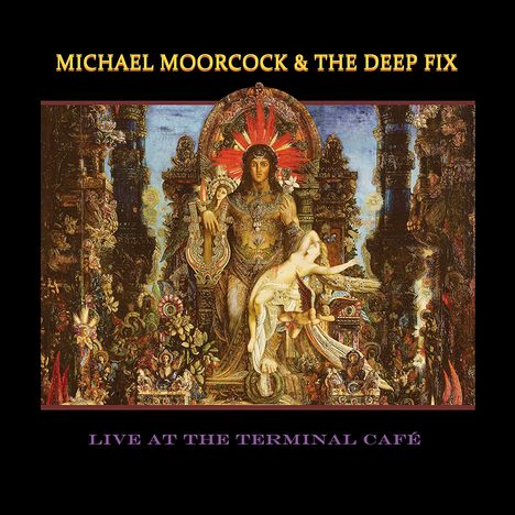Michael Moorcock &amp; The Deep Fix: Live At The Terminal Café, CD