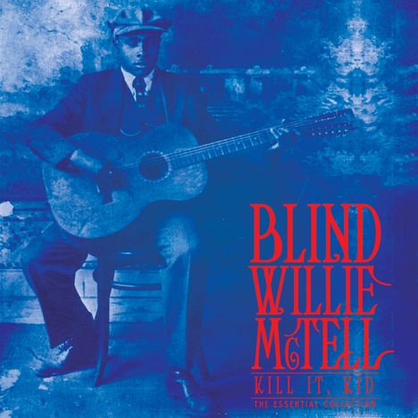 Blind Willie McTell: Kill It, Kid - The Essential Collection (Limited Edition) (Blue Vinyl), LP