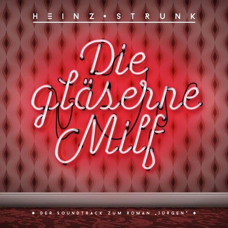Heinz Strunk: Die gläserne Milf - Der Soundtrack zum Roman "Jürgen", CD