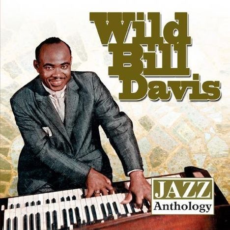 Wild Bill Davis (Organ) (1918-1995): Jazz Anthology, CD
